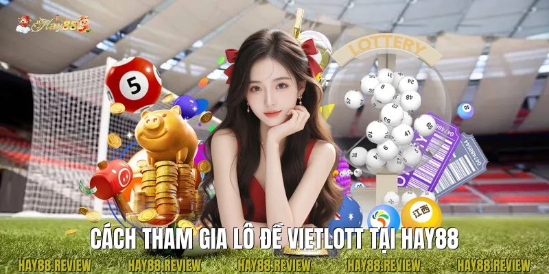 Cách Tham Gia Lô Đề Vietlott Tại Hay88