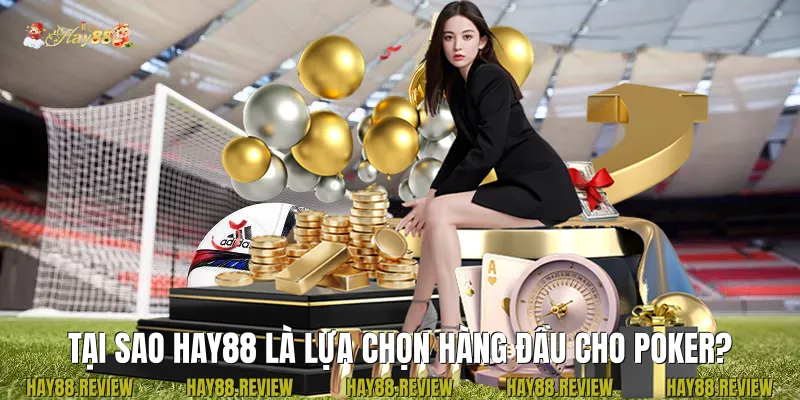 Tại sao Hay88 là lựa chọn hàng đầu cho Poker?